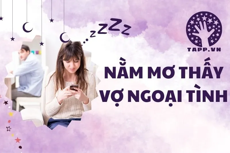 Giải Mã Giấc Mơ 2024: Nằm Mơ Thấy Vợ Ngoại Tình Có Ý Nghĩa Gì?