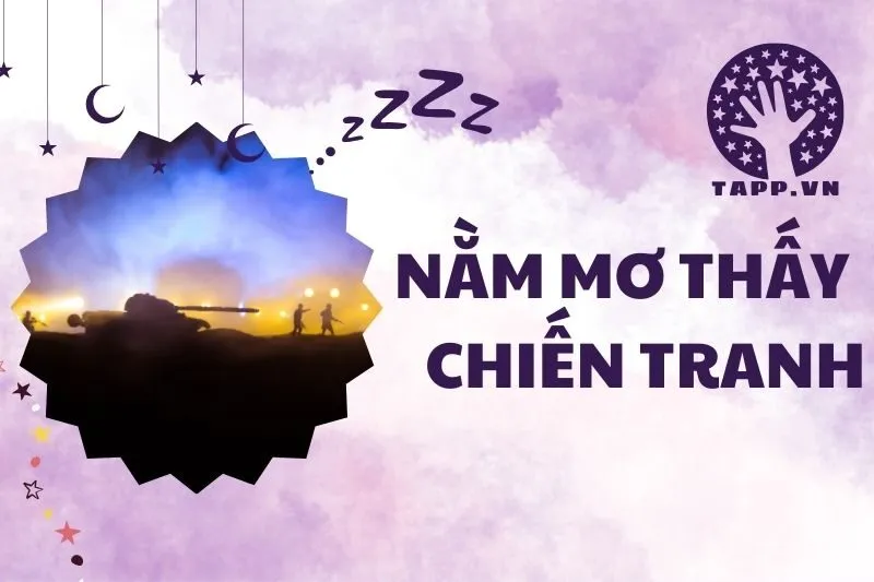 Nằm Mơ Thấy Chiến Tranh: Ý Nghĩa Và Con Số May Mắn 2024