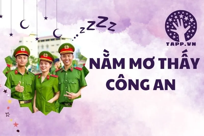 Nằm mơ thấy công an: Giải mã ý nghĩa và điềm báo chi tiết 2024