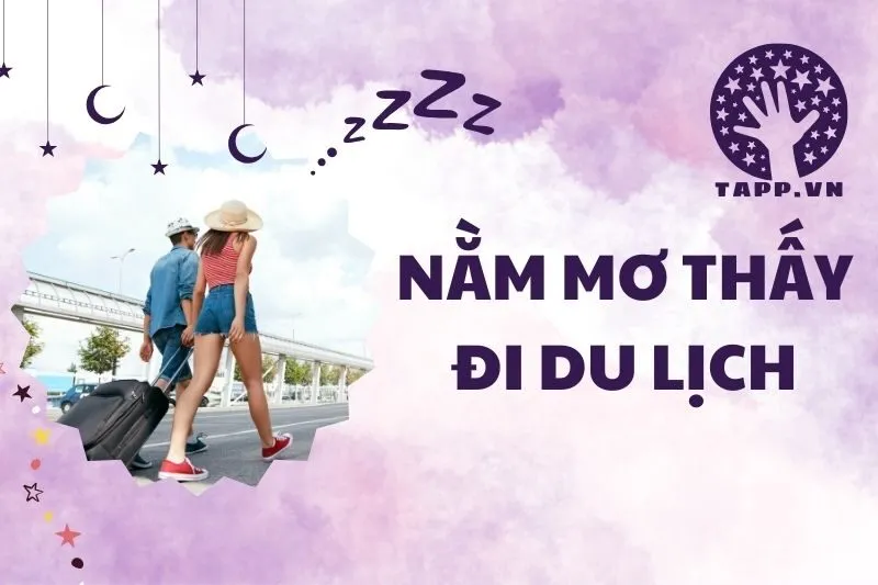 Nằm mơ thấy đi du lịch: Giải mã ý nghĩa và điềm báo thú vị 2024