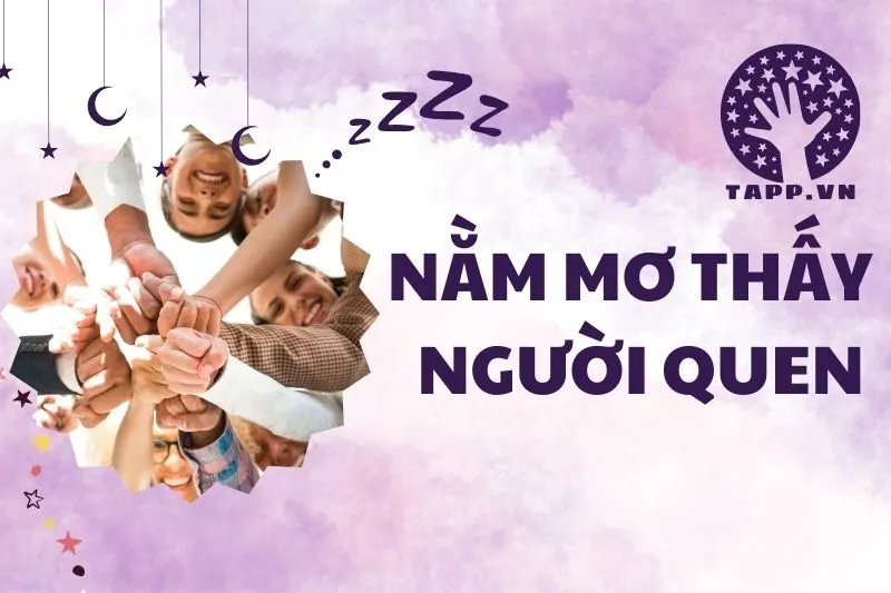 Nằm mơ thấy người quen: Giải mã ý nghĩa và điềm báo chi tiết 2024