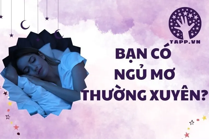 Ngủ mơ thường xuyên: Nguyên nhân, tác hại và cách cải thiện